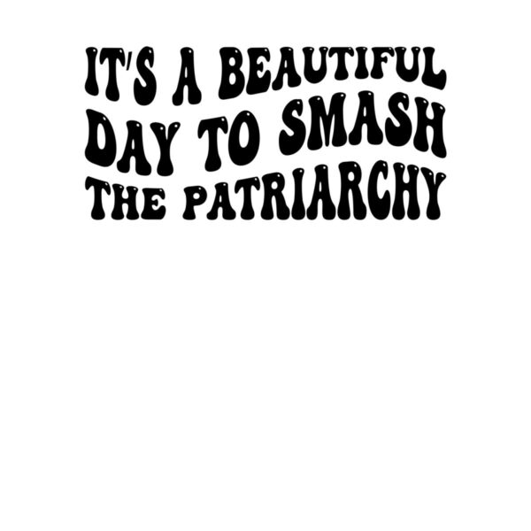 beautiful-day-to-smash-the-patriarchy