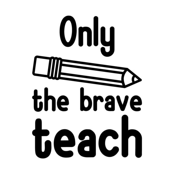 only-the-brave-teach-svg-quote-design